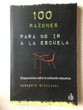 100 Razones Para no ir a la Escuela: Disquisiciones Sobre la Extitución Educativa