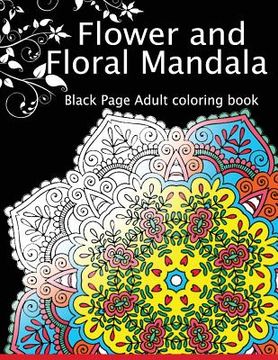 portada Flower and Floral Mandala: Black Page Adult coloring book for Anxiety (en Inglés)