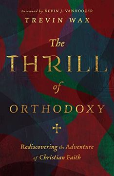portada The Thrill of Orthodoxy: Rediscovering the Adventure of Christian Faith (en Inglés)