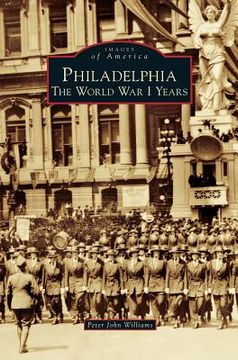portada Philadelphia: The World War I Years