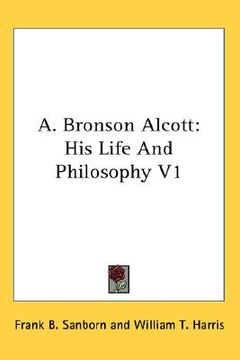 portada a. bronson alcott: his life and philosophy v1 (en Inglés)