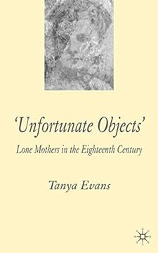portada Unfortunate Objects: Lone Mothers in Eighteenth-Century London (in English)