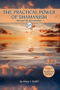 portada the practical power of shamanism: heal your life, loves and losses (en Inglés)