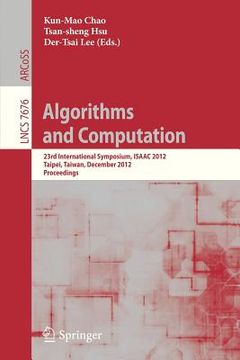 portada algorithms and computation: 23rd international symposium, isaac 2012, taipei, taiwan, december 19-21, 2012. proceedings (en Inglés)