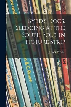 portada Byrd's Dogs, Sledging at the South Pole, in Picture Strip (in English)