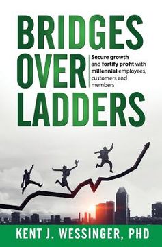 portada Bridges over Ladders: Secure growth and fortify revenue with millennial employees, clients and members (en Inglés)