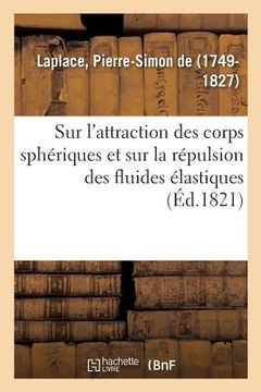 portada Sur l'Attraction Des Corps Sphériques Et Sur La Répulsion Des Fluides Élastiques