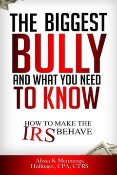 portada The BIGGEST Bully and What YOU Need To Know!!: How to make the IRS behave!