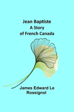 portada Jean Baptiste: A Story of French Canada (in English)