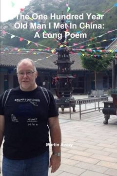 portada The One Hundred Year Old Man I Met In China: A Long Poem