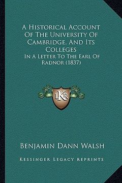 portada a historical account of the university of cambridge, and its colleges: in a letter to the earl of radnor (1837) (in English)