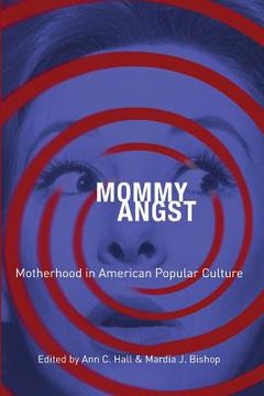 portada Mommy Angst: Motherhood in American Popular Culture (en Inglés)