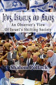portada Jews, Israelis and Arabs: An Observer's View Of Israel's Shifting Society (in English)