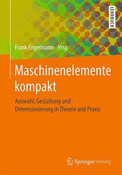 portada Maschinenelemente Kompakt: Auswahl, Gestaltung und Dimensionierung in Theorie und Praxis (en Alemán)
