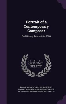 portada Portrait of a Contemporary Composer: Oral History Transcript / 2000 (en Inglés)