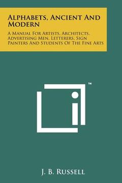 portada alphabets, ancient and modern: a manual for artists, architects, advertising men, letterers, sign painters and students of the fine arts (in English)