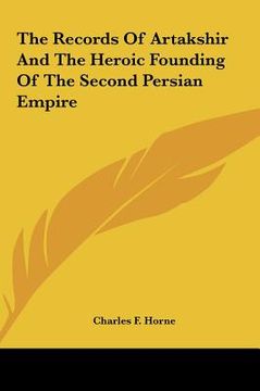 portada the records of artakshir and the heroic founding of the secothe records of artakshir and the heroic founding of the second persian empire nd persian e (in English)