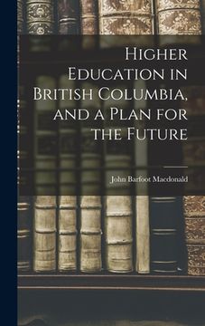 portada Higher Education in British Columbia, and a Plan for the Future (en Inglés)