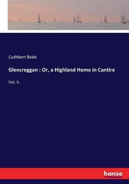 portada Glencreggan: Or, a Highland Home in Cantire: Vol. II. (en Inglés)