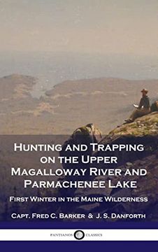 portada Hunting and Trapping on the Upper Magalloway River and Parmachenee Lake: First Winter in the Maine Wilderness (en Inglés)