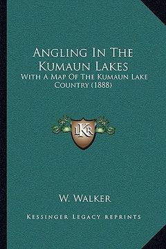 portada angling in the kumaun lakes: with a map of the kumaun lake country (1888) (en Inglés)