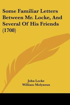 portada some familiar letters between mr. locke, and several of his friends (1708) (en Inglés)