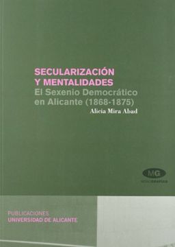 portada Secularización y mentalidades. El sexenio Democrático en Alicante (1868-1875)