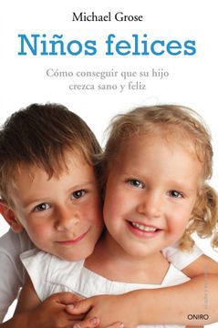 portada Niños Felices: Cómo Conseguir que su Hijo Crezca Sano y Feliz (el Niño y su Mundo)
