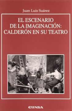 portada El Escenario De La Imaginación: Calderón En Su Teatro (anejos De Rilce)