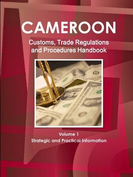 portada Cameroon Customs, Trade Regulations and Procedures Handbook Volume 1 Strategic and Practical Information (en Inglés)