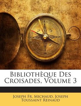 portada Bibliothèque Des Croisades, Volume 3 (in French)