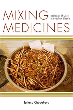 portada Mixing Medicines: Ecologies of Care in Buddhist Siberia (Thinking From Elsewhere) (en Inglés)
