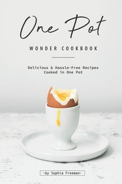 portada One Pot Wonder Cookbook: Delicious & Hassle-Free Recipes Cooked in One Pot (en Inglés)