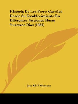 portada Historia de los Ferro-Carriles Desde su Establecimiento en Diferentes Naciones Hasta Nuestros Dias (1866) (in Spanish)