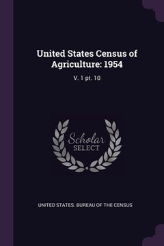 portada United States Census of Agriculture: 1954: V. 1 pt. 10 (en Inglés)