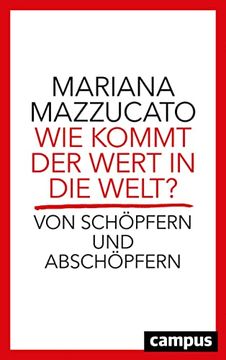 portada Wie Kommt der Wert in die Welt? Von Schöpfern und Abschöpfern. Aus dem Englischen von Bernhard Schmid. (in German)