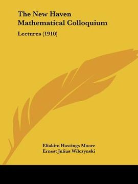 portada the new haven mathematical colloquium: lectures (1910) (en Inglés)