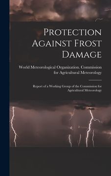 portada Protection Against Frost Damage: Report of a Working Group of the Commission for Agricultural Meteorology