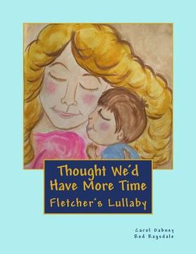 portada Thought We'd Have More Time: Fletcher's Lullaby (en Inglés)