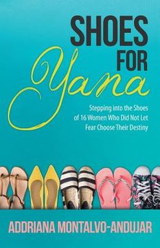 portada Shoes for Yana: 16 Women Who Did Not Let Fear Choose Their Destiny (en Inglés)