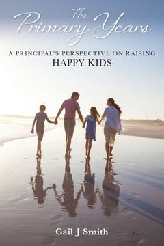 portada The Primary Years: A Principal's Perspective on Raising Happy Kids (in English)