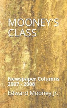 portada Mooney's Class: Newspaper Columns: 2007 - 2008 (en Inglés)