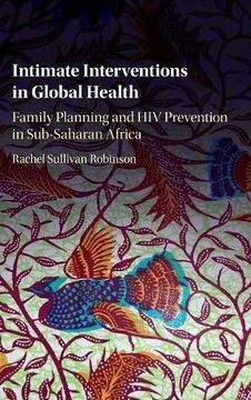 portada Intimate Interventions in Global Health: Family Planning and hiv Prevention in Sub-Saharan Africa (in English)