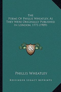 portada the poems of phillis wheatley, as they were originally publithe poems of phillis wheatley, as they were originally published in london, 1773 (1909) sh (en Inglés)