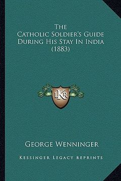 portada the catholic soldier's guide during his stay in india (1883) (en Inglés)