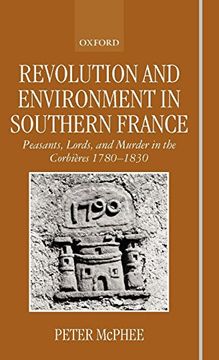 portada Revolution and Environment in Southern France: Peasants, Lords, and Murder in the Corbières 1780-1830 