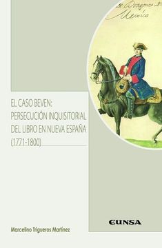 portada El Caso Beven: Persecución Inquisitorial del Libro en Nueva España (1771-1800) (Literatura Hispánica y Teoría de la Literatura)