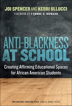 portada Anti-Blackness at School: Creating Affirming Educational Spaces for African American Students (Multicultural Education Series) (en Inglés)