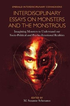 portada Interdisciplinary Essays on Monsters and the Monstrous: Imagining Monsters to Understand our Socio-Political and Psycho-Emotional Realities (Emerald Interdisciplinary Connexions) 