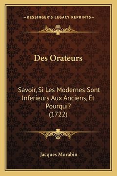 portada Des Orateurs: Savoir, Si Les Modernes Sont Inferieurs Aux Anciens, Et Pourqui? (1722) (in French)